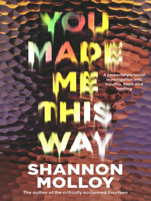 Title details for You Made Me This Way by Shannon Molloy - Available